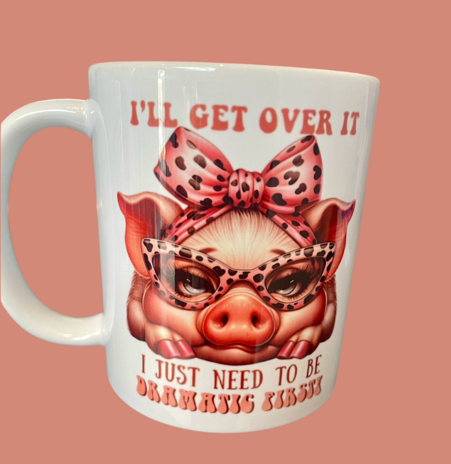 I’ll get over it, I just need to be dramatic first 11oz mug