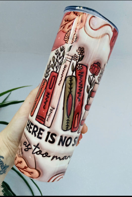 There is no such thing as too many books 20oz tumbler, straight