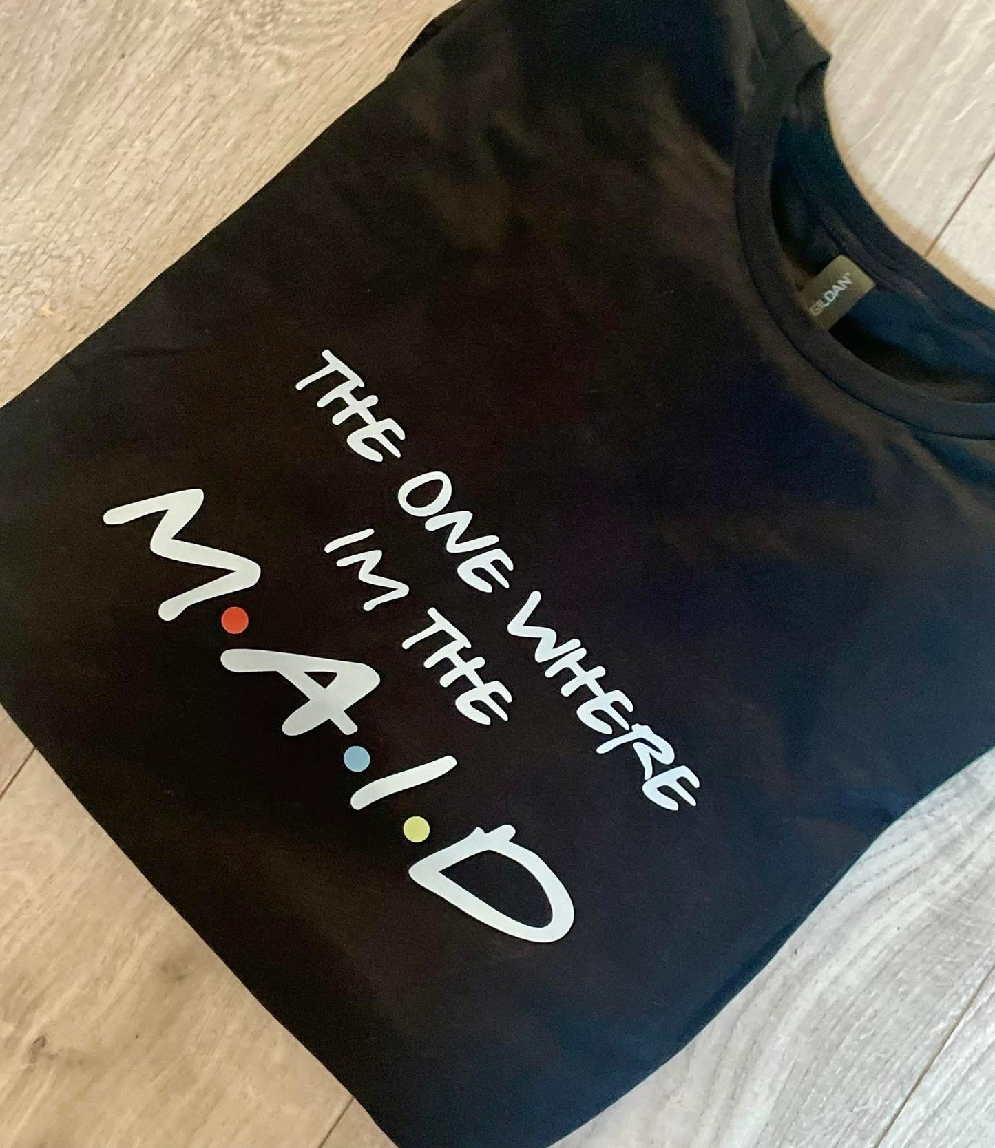 The one where i’m the MAID funny mother’s day gift adult clothing