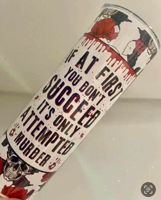 If at first you don’t succeed it’s only attempted murder, true crime 20oz straight tumbler